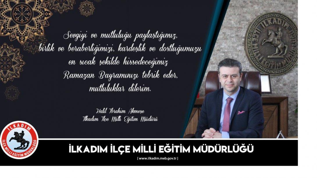 İlçe Milli Eğitim Müdürümüz Halil İbrahim AKMEŞE'nin Ramazan Bayramı Mesajı