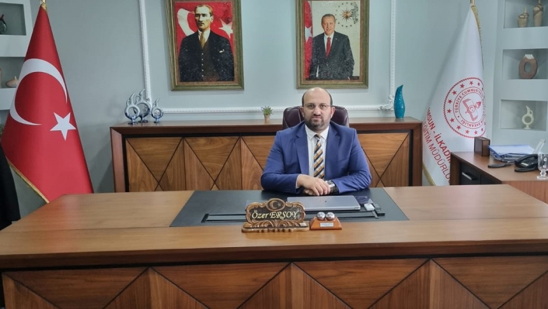 İLÇE MİLLİ EĞİTİM MÜDÜRÜMÜZ ÖZER ERSOY'UN 